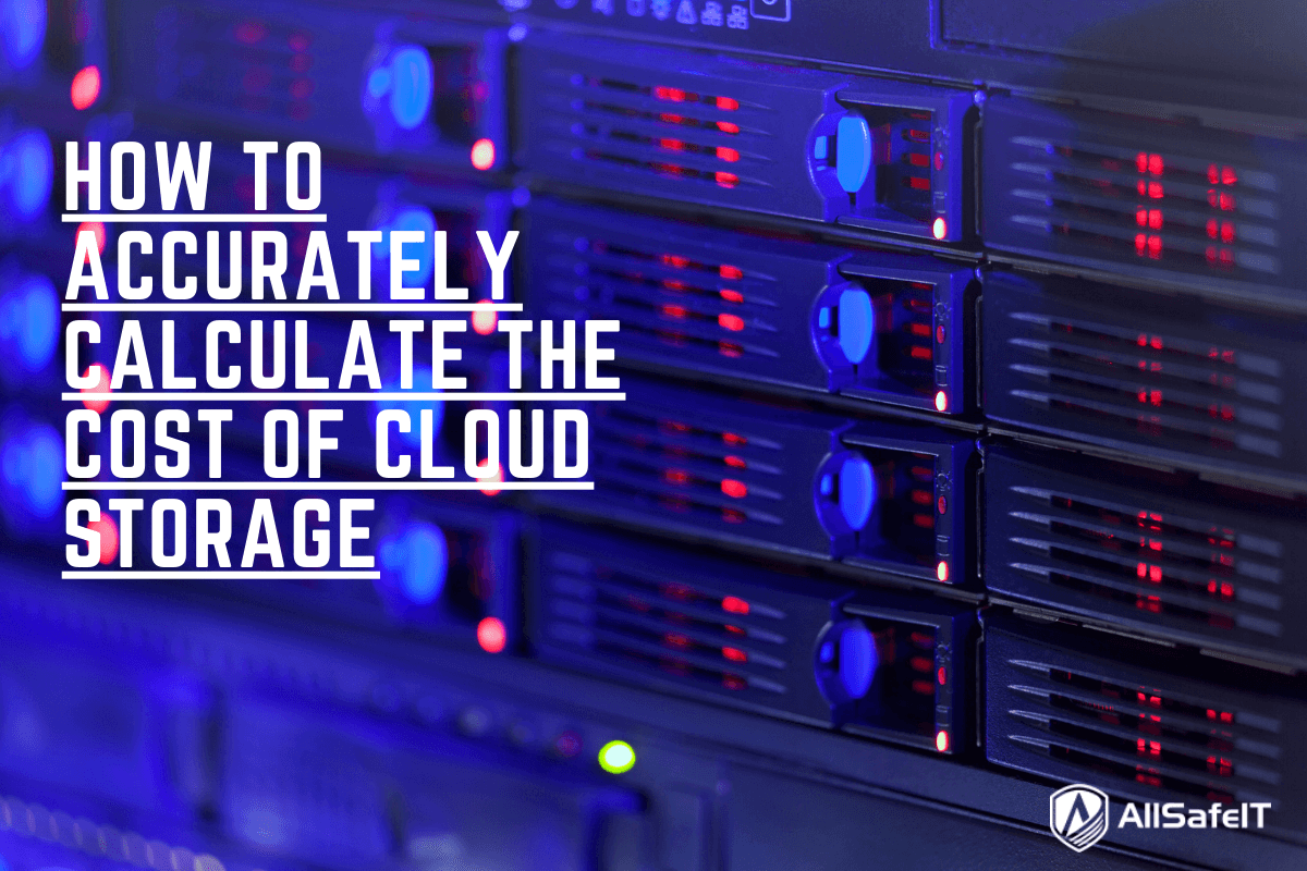 How to Accurately Calculate the Cost of Cloud Storage ? - AllSafe IT